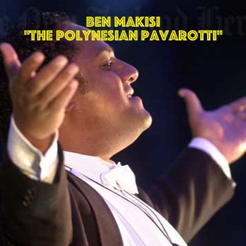 Ben Makisi  “The Polynesian Pavarotti”