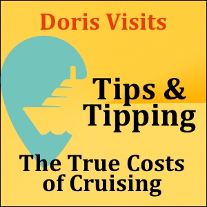 The True Cost of Cruising – Tips & Tipping, Tours, Drinks, Fine Dining