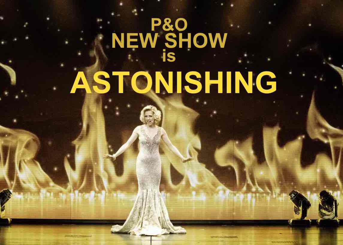 Astonishing, the P&O show is Astonishing.