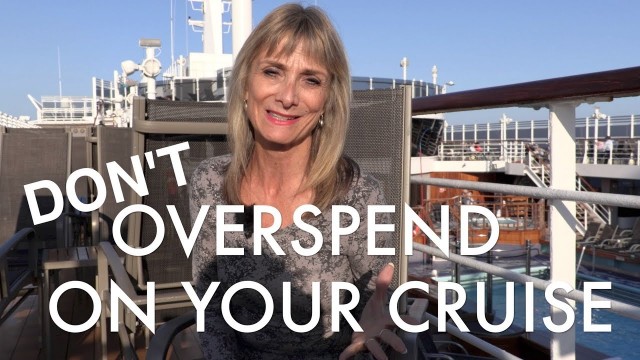 Don’t over spend on your cruise, especially if it is your first