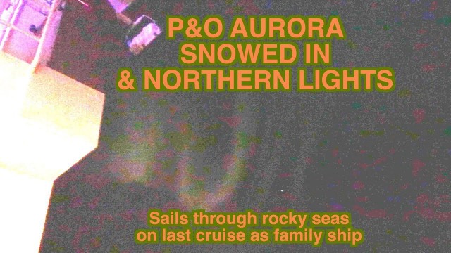 P&O Aurora snowed in and Northern Lights on last cruise as family ship