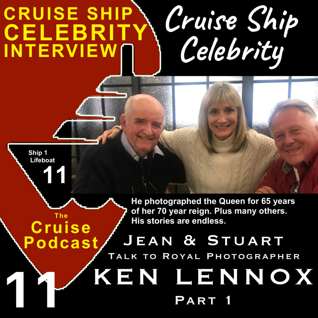 CRUISE PODCAST double - 11&12 - Royal Photographer Ken Lennox on Queen Elizabeth II